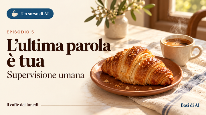 Supervisione umana: l’ultima parola è tua